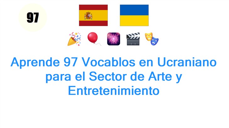 Aprende 97 Vocablos en Ucraniano para el Sector de Arte y Entretenimiento